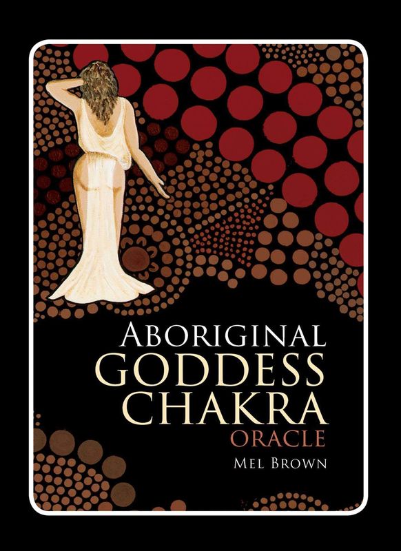 Oraculo Aboriginal Goddess Chakra - Mell Brown 2013...